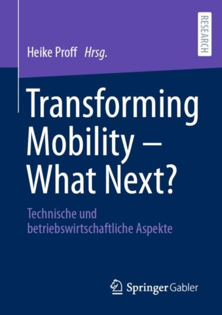 Transforming Mobility - What Next? : Technische und betriebswirtschaftliche Aspekte, Paperback / softback Book
