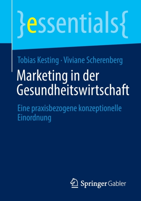 Marketing in der Gesundheitswirtschaft : Eine praxisbezogene konzeptionelle Einordnung, Paperback / softback Book