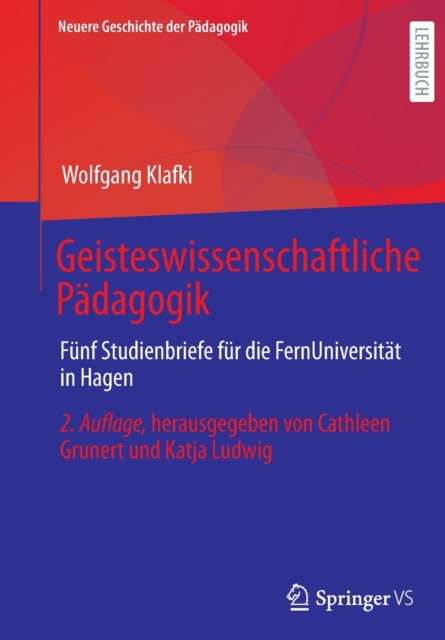 Geisteswissenschaftliche Padagogik : Funf Studienbriefe fur die FernUniversitat in Hagen. Herausgegeben von Cathleen Grunert und Katja Ludwig, Paperback / softback Book