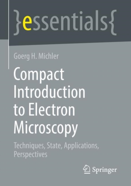 Compact Introduction to Electron Microscopy : Techniques, State, Applications, Perspectives, Paperback / softback Book