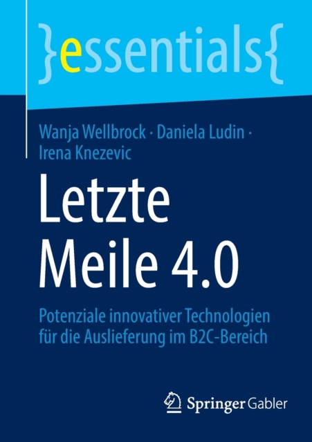 Letzte Meile 4.0 : Potenziale innovativer Technologien fur die Auslieferung im B2C-Bereich, Paperback / softback Book