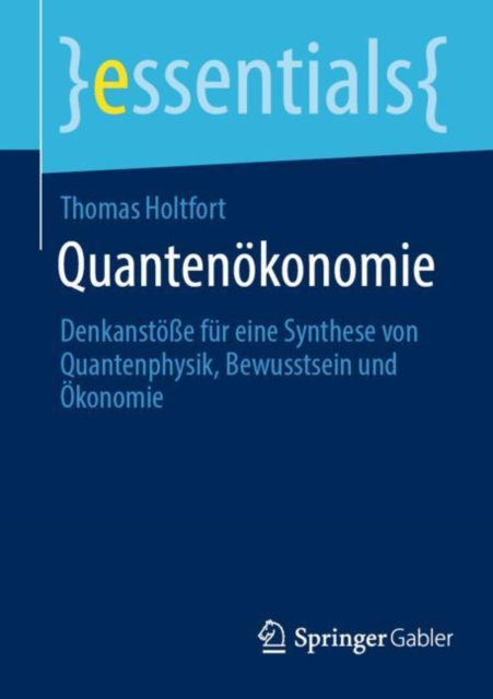 Quantenokonomie : Denkanstoße fur eine Synthese von Quantenphysik, Bewusstsein und Okonomie, Paperback / softback Book