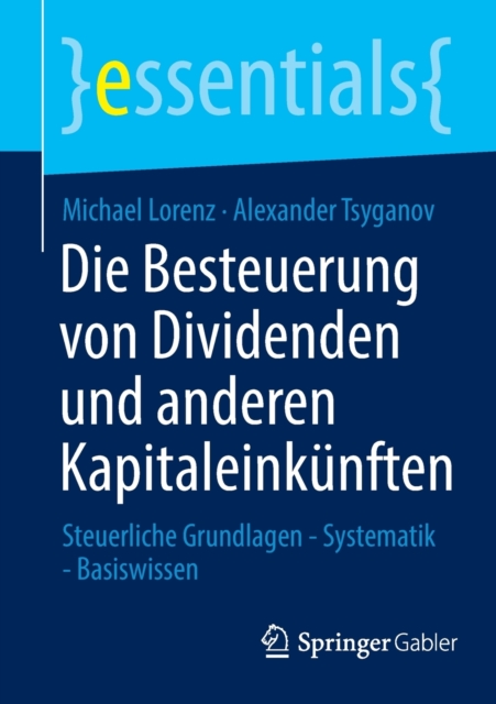 Die Besteuerung von Dividenden und anderen Kapitaleinkunften : Steuerliche Grundlagen - Systematik - Basiswissen, Paperback / softback Book