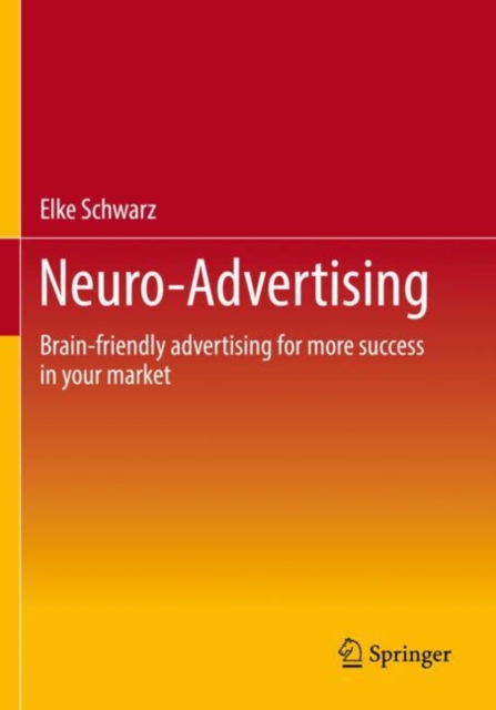 Neuro-Advertising : Brain-friendly advertising for more success in your market, Paperback / softback Book