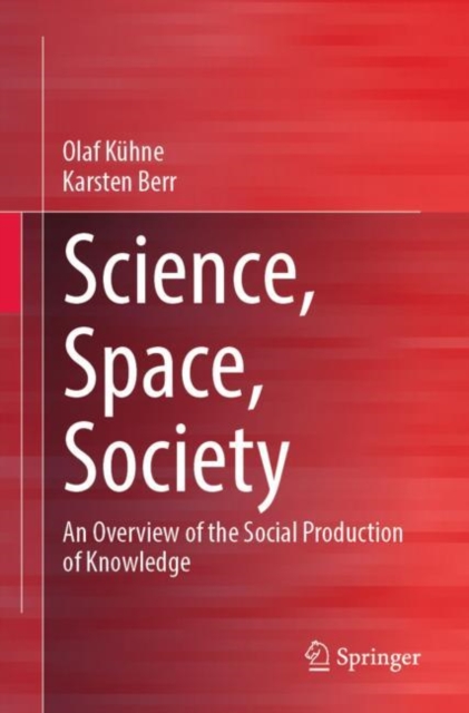 Science, Space, Society : An Overview of the Social Production of Knowledge, Paperback / softback Book