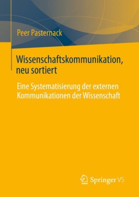 Wissenschaftskommunikation, neu sortiert : Eine Systematisierung der externen Kommunikationen der Wissenschaft, Paperback / softback Book