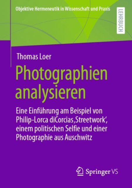 Photographien analysieren : Eine Einfuhrung am Beispiel von Philip-Lorca diCorcias ‚Streetwork‘, einem politischen Selfie und einer Photographie aus Auschwitz, Paperback / softback Book