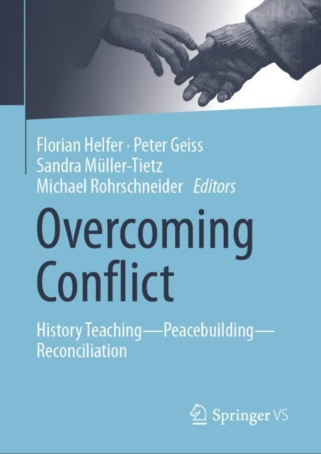 Overcoming Conflict : History Teaching-Peacebuilding-Reconciliation, Hardback Book