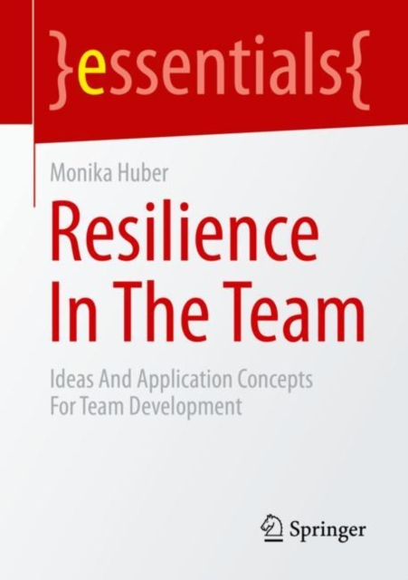 Resilience In The Team : Ideas And Application Concepts For Team Development, Paperback / softback Book