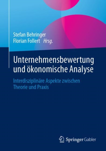 Unternehmensbewertung und okonomische Analyse : Interdisziplinare Aspekte zwischen Theorie und Praxis, Paperback / softback Book