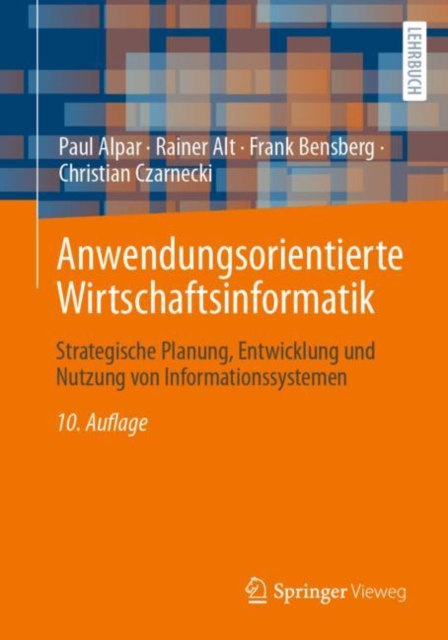 Anwendungsorientierte Wirtschaftsinformatik : Strategische Planung, Entwicklung und Nutzung von Informationssystemen, Paperback / softback Book
