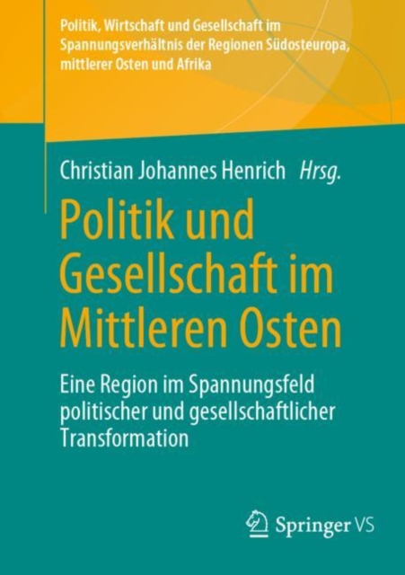 Politik und Gesellschaft im Mittleren Osten : Eine Region im Spannungsfeld politischer und gesellschaftlicher Transformation, Paperback / softback Book