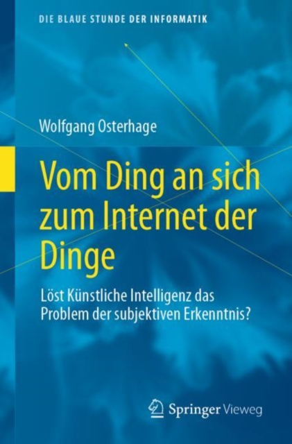 Vom Ding an sich zum Internet der Dinge : Lost Kunstliche Intelligenz das Problem der subjektiven Erkenntnis?, Paperback / softback Book