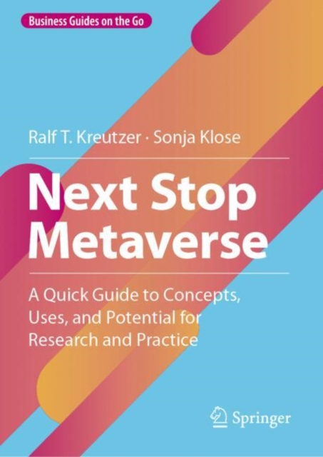 Next Stop Metaverse : A Quick Guide to Concepts, Uses, and Potential for Research and Practice, Hardback Book