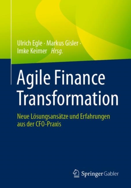 Agile Finance Transformation : Neue Losungsansatze und Erfahrungen aus der CFO-Praxis, Paperback / softback Book