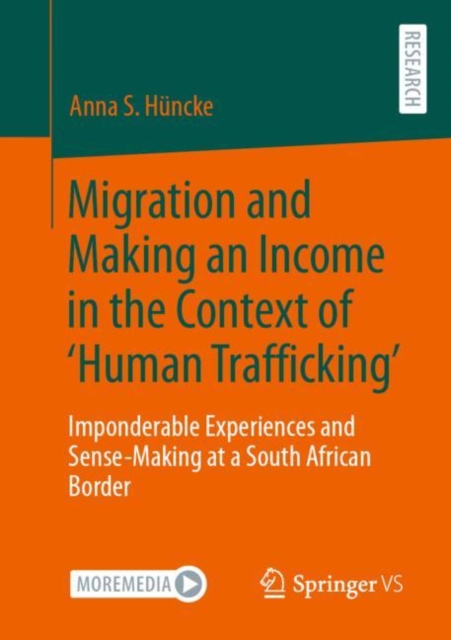 Migration and Making an Income in the Context of ‘Human Trafficking’ : Imponderable Experiences and Sense-Making at a South African Border, Paperback / softback Book