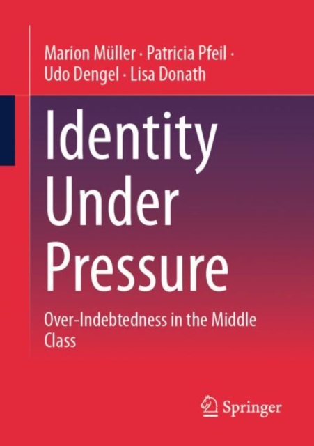 Identity Under Pressure : Over-Indebtedness in the Middle Class, Paperback / softback Book
