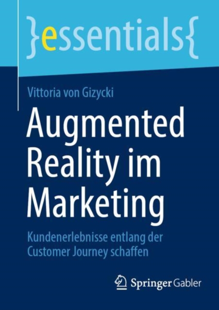 Augmented Reality im Marketing : Kundenerlebnisse entlang der Customer Journey schaffen, Paperback / softback Book