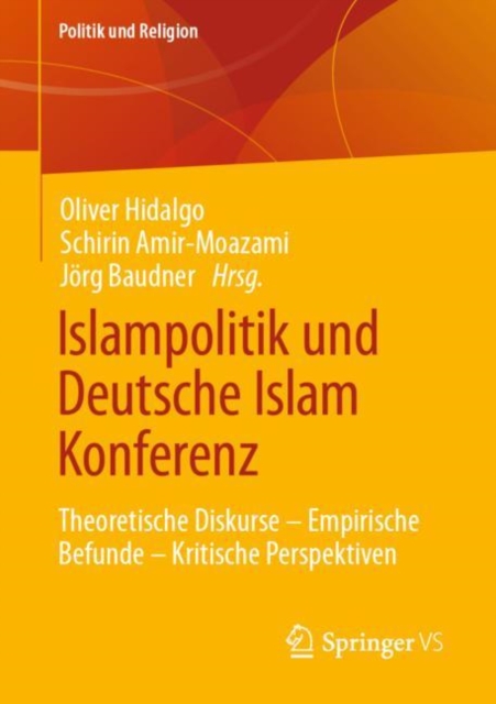 Islampolitik und Deutsche Islam Konferenz : Theoretische Diskurse – Empirische Befunde – Kritische Perspektiven, Paperback / softback Book