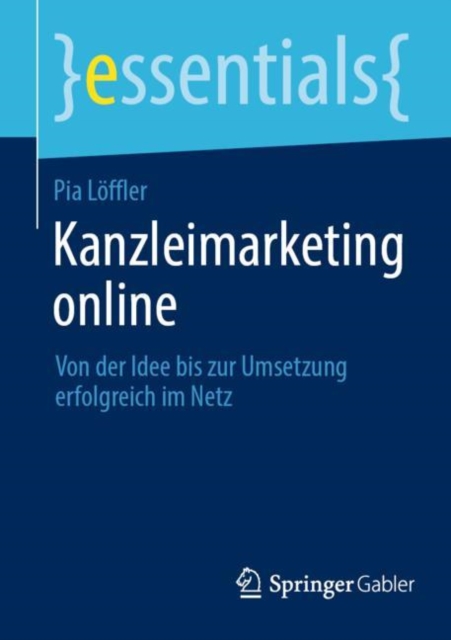 Kanzleimarketing online : Von der Idee bis zur Umsetzung erfolgreich im Netz, Paperback / softback Book