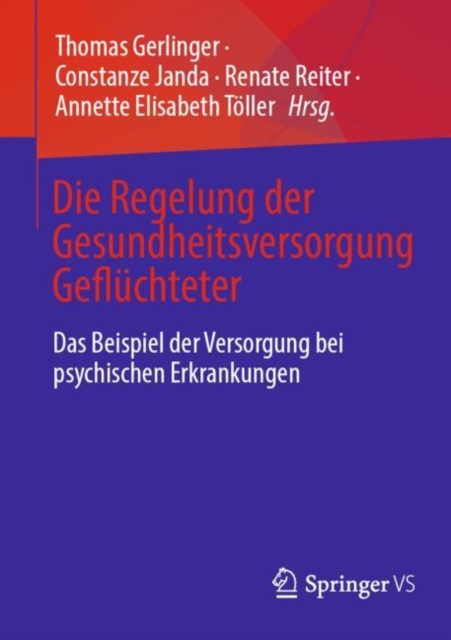 Die Regelung der Gesundheitsversorgung Gefluchteter : Das Beispiel der Versorgung bei psychischen Erkrankungen, Paperback / softback Book