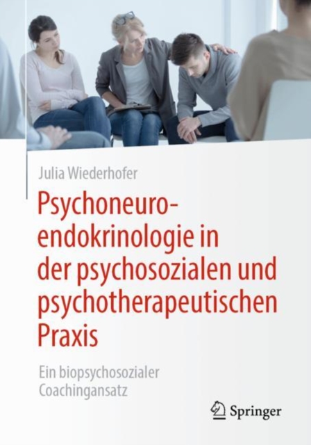Psychoneuroendokrinologie in der psychosozialen und psychotherapeutischen Praxis : Ein biopsychosozialer Coachingansatz, Paperback / softback Book