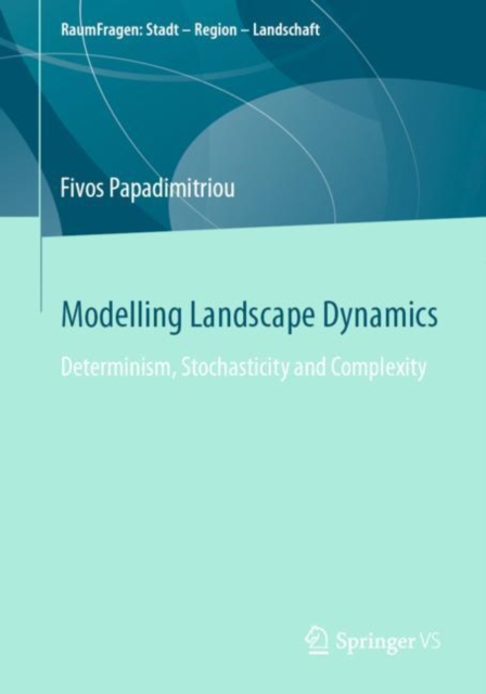 Modelling Landscape Dynamics : Determinism, Stochasticity and Complexity, Paperback / softback Book