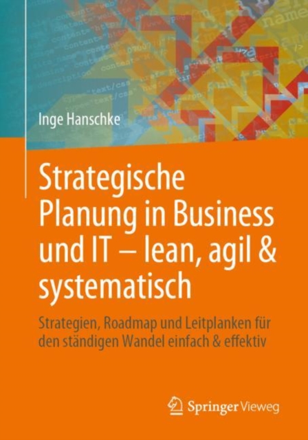 Strategische Planung in Business und IT – lean, agil & systematisch : Strategien, Roadmap und Leitplanken fur den standigen Wandel einfach & effektiv, Paperback / softback Book
