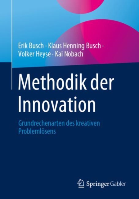 Methodik der Innovation : Grundrechenarten des kreativen Problemlosens, Paperback / softback Book