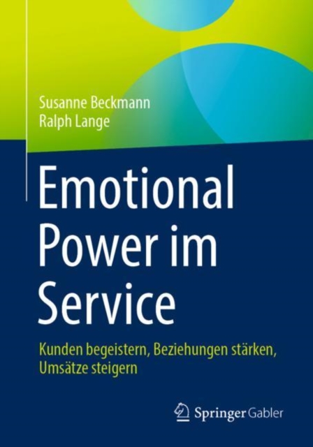 Emotional Power im Service : Kunden begeistern, Beziehungen starken, Umsatze steigern, Paperback / softback Book