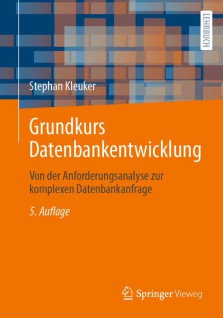 Grundkurs Datenbankentwicklung : Von der Anforderungsanalyse zur komplexen Datenbankanfrage, Paperback / softback Book