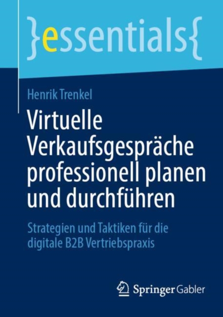 Virtuelle Verkaufsgesprache professionell planen und durchfuhren : Strategien und Taktiken fur die digitale B2B Vertriebspraxis, Paperback / softback Book