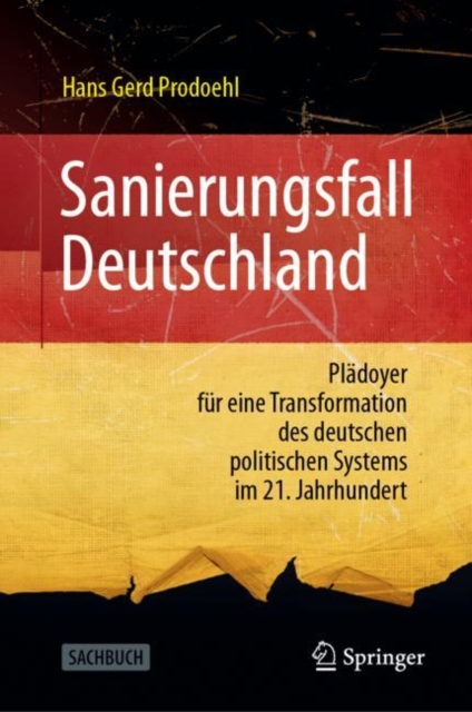 Sanierungsfall Deutschland : Pladoyer fur eine Transformation des deutschen politischen Systems im 21. Jahrhundert, Hardback Book