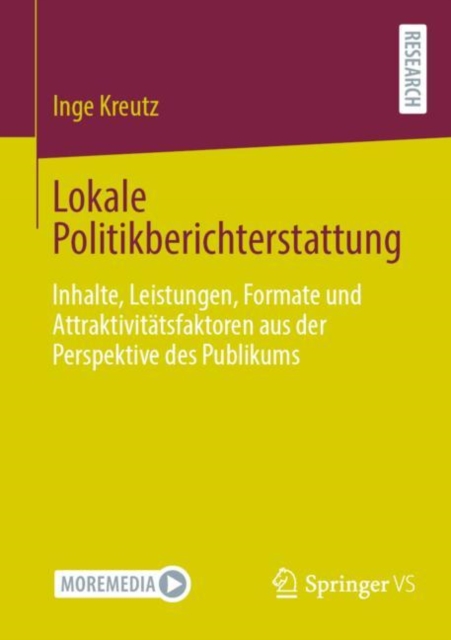 Lokale Politikberichterstattung : Inhalte, Leistungen, Formate und Attraktivitatsfaktoren aus der Perspektive des Publikums, Paperback / softback Book