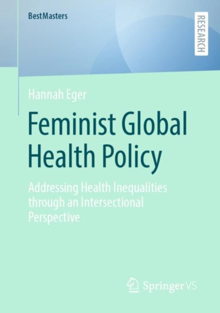 Feminist Global Health Policy : Addressing Health Inequalities through an Intersectional Perspective, Paperback / softback Book