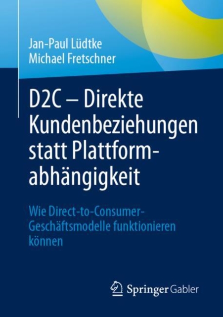 D2C – Direkte Kundenbeziehungen statt Plattformabhangigkeit : Wie Direct-to-Consumer-Geschaftsmodelle funktionieren konnen, Paperback / softback Book