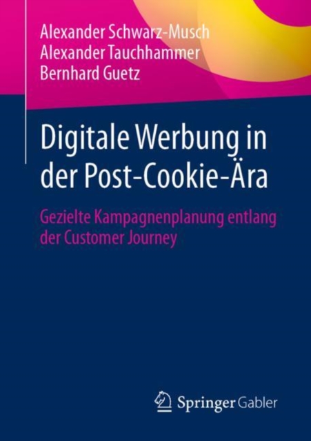 Digitale Werbung in der Post-Cookie-Ara : Gezielte Kampagnenplanung entlang der Customer Journey, Paperback / softback Book