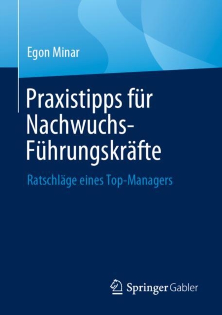 Praxistipps fur Nachwuchs-Fuhrungskrafte : Ratschlage eines Top-Managers, Paperback / softback Book