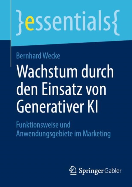 Wachstum durch den Einsatz von Generativer KI : Funktionsweise und Anwendungsgebiete im Marketing, Paperback / softback Book
