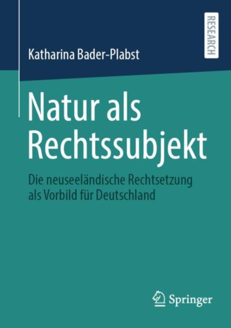 Natur als Rechtssubjekt : Die neuseelandische Rechtsetzung als Vorbild fur Deutschland, Paperback / softback Book