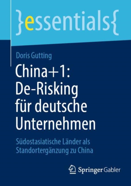 China+1: De-Risking fur deutsche Unternehmen : Sudostasiatische Lander als Standorterganzung zu China, Paperback / softback Book