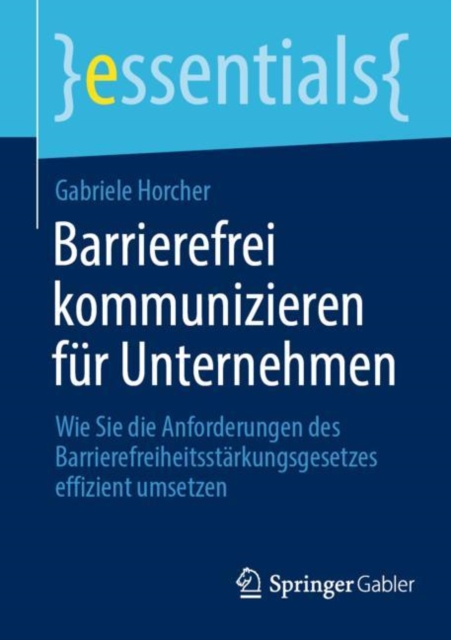 Barrierefrei kommunizieren fur Unternehmen : Wie Sie die Anforderungen des Barrierefreiheitsstarkungsgesetzes effizient umsetzen, Paperback / softback Book