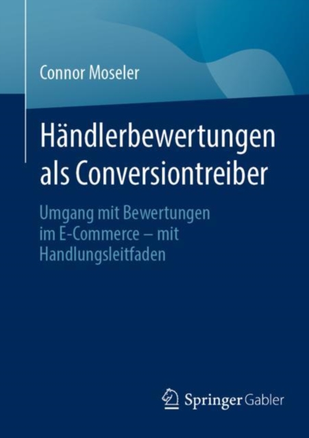 Handlerbewertungen als Conversiontreiber : Umgang mit Bewertungen im E-Commerce – mit Handlungsleitfaden, Paperback / softback Book