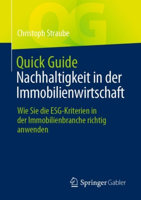 Quick Guide Nachhaltigkeit in der Immobilienwirtschaft : Wie Sie die ESG-Kriterien in der Immobilienbranche richtig anwenden, Paperback / softback Book