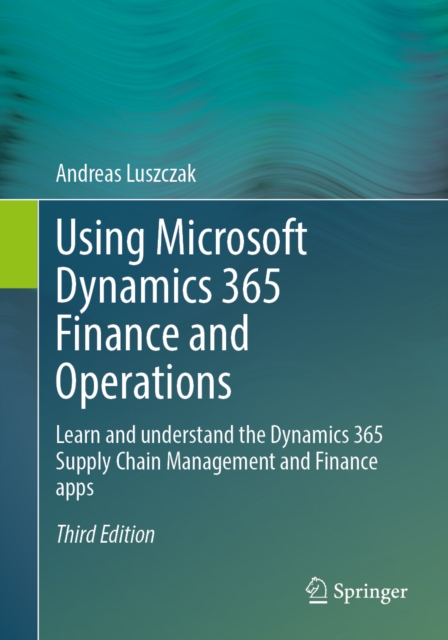 Using Microsoft Dynamics 365 Finance and Operations : Learn and ...