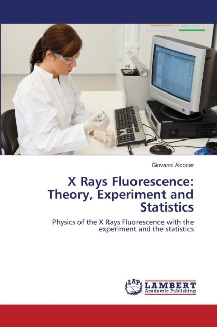 X Rays Fluorescence : Theory, Experiment and Statistics, Paperback / softback Book