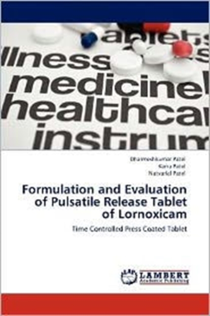 Formulation and Evaluation of Pulsatile Release Tablet of Lornoxicam, Paperback / softback Book