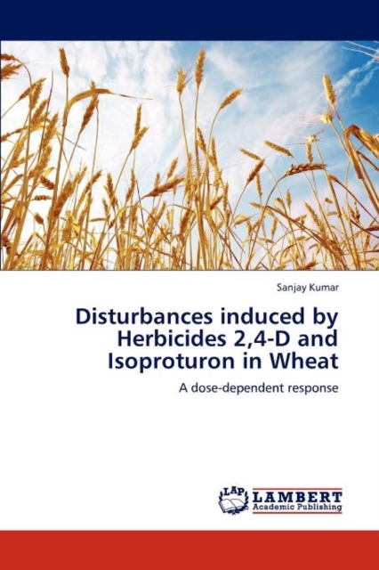 Disturbances Induced by Herbicides 2,4-D and Isoproturon in Wheat, Paperback / softback Book
