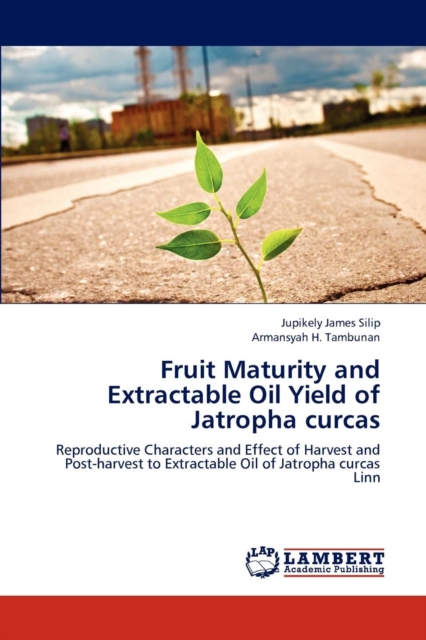 Fruit Maturity and Extractable Oil Yield of Jatropha Curcas, Paperback / softback Book
