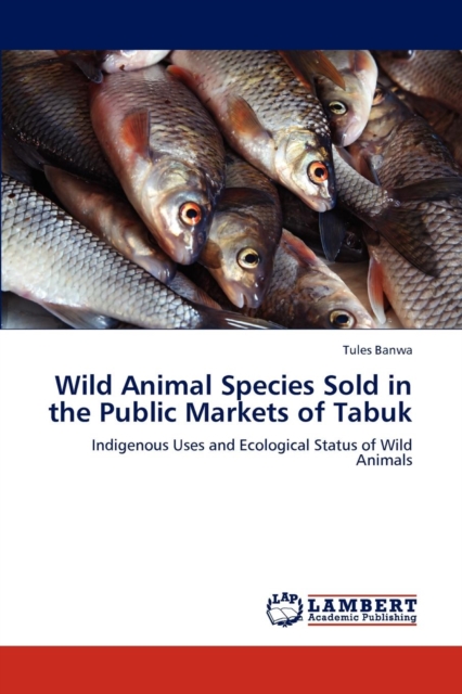 Wild Animal Species Sold in the Public Markets of Tabuk, Paperback / softback Book